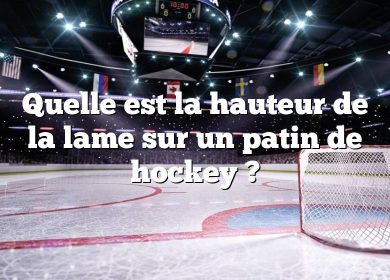Quelle est la hauteur de la lame sur un patin de hockey ?